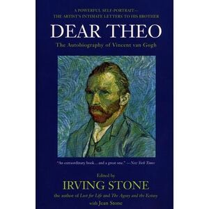 Dear Theo: The Autobiography of Vincent Van Gogh -- Irving Stone